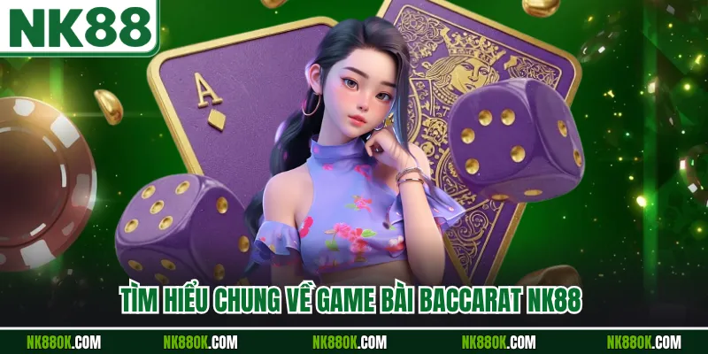 Tìm hiểu chung về game bài Baccarat NK88