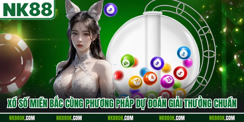 Xổ Số Miền Bắc Cùng Phương Pháp Dự Đoán Giải Thưởng Chuẩn